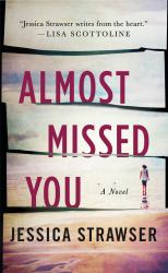 Almost Missed You : A Novel