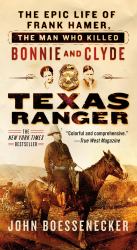 Texas Ranger : The Epic Life of Frank Hamer, the Man Who Killed Bonnie and Clyde