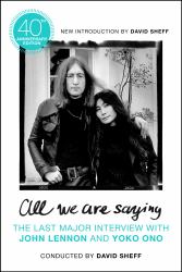 All We Are Saying : The Last Major Interview with John Lennon and Yoko Ono