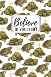 Believe in Yourself! : Awesome Inspirational Tortoise Gift ~ Small Lined Notebook (6 X 9 )