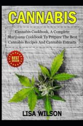 Cannabis Cookbook : A Complete Cookbook to Prepare the Best Recipes and Cannabis Extract