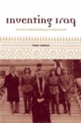 Inventing Iraq : The Failure of Nation-Building and a History Denied