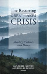 The Recurring Great Lakes Crisis : Identity, Violence, and Power