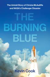 The Burning Blue : The Untold Story of Christa Mcauliffe and NASA's Challenger Disaster