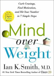 Mind over Weight : Curb Cravings, Find Motivation, and Hit Your Number in 7 Simple Steps