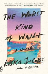 The Worst Kind of Want : A Novel