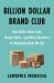 Billion Dollar Brand Club : How Dollar Shave Club, Warby Parker, and Other Disruptors Are Remaking What We Buy