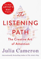 The Listening Path : The Creative Art of Attention (a 6-Week Artist's Way Program)