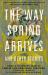 The Way Spring Arrives and Other Stories : A Collection of Chinese Science Fiction and Fantasy in Translation from a Visionary Team of Female and Nonbinary Creators