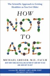 How Not to Age : The Scientific Approach to Getting Healthier As You Get Older