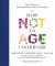 The How Not to Age Cookbook : 100+ Recipes for Getting Healthier and Living Longer