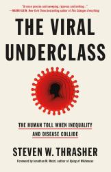 The Viral Underclass : The Human Toll When Inequality and Disease Collide