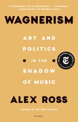 Wagnerism : Art and Politics in the Shadow of Music