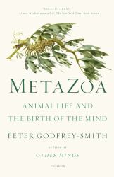 Metazoa : Animal Life and the Birth of the Mind