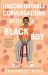 Uncomfortable Conversations with a Black Boy : Racism, Injustice, and How You Can Be a Changemaker