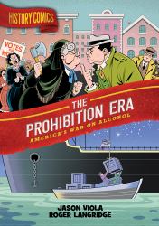 History Comics: the Prohibition Era : America's War on Alcohol