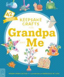 Keepsake Crafts for Grandpa and Me : 42 Activities Plus Cardstock and Stickers!