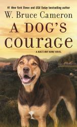 A Dog's Courage : A Dog's Way Home Novel