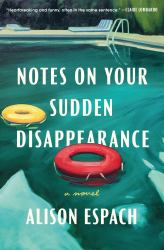 Notes on Your Sudden Disappearance : A Novel