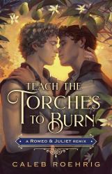 Teach the Torches to Burn: a Romeo and Juliet Remix