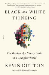 Black-And-White Thinking : The Burden of a Binary Brain in a Complex World