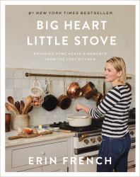 Big Heart Little Stove : Bringing Home Meals and Moments from the Lost Kitchen