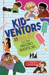 Kid-Ventors : 35 Real Kids and Their Amazing Inventions