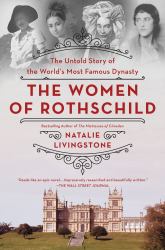 The Women of Rothschild : The Untold Story of the World's Most Famous Dynasty