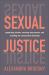 Sexual Justice : Supporting Victims, Ensuring Due Process, and Resisting the Conservative Backlash