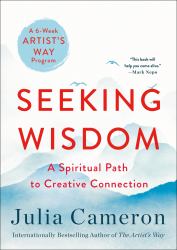 Seeking Wisdom : A Spiritual Path to Creative Connection (a Six-Week Artist's Way Program)