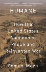 Humane : How the United States Abandoned Peace and Reinvented War