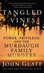 Tangled Vines : Power, Privilege, and the Murdaugh Family Murders