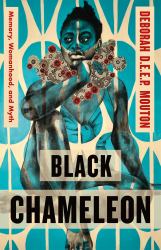 Black Chameleon : Memory, Womanhood, and Myth