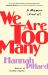 We Are Too Many : A Memoir [Kind Of]