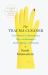 The Trauma Cleaner : One Woman's Extraordinary Life in the Business of Death, Decay, and Disaster