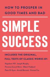 Simple Success : How to Prosper in Good Times and Bad