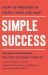 Simple Success : How to Prosper in Good Times and Bad