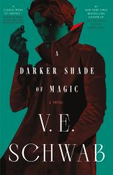 A Darker Shade of Magic : A Novel