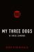 My Three Dogs : A Novel