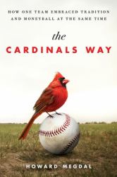 The Cardinals Way : How One Team Embraced Tradition and Moneyball at the Same Time