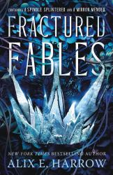 Fractured Fables : Containing a Spindle Splintered and a Mirror Mended