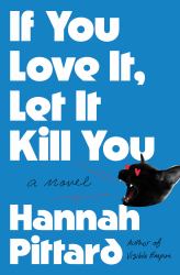 If You Love It, Let It Kill You : A Novel