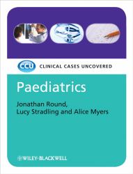 Paediatrics : Clinical Cases Uncovered