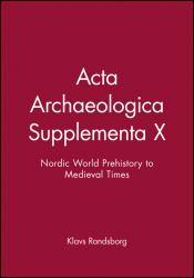 Acta Archaeologica Supplementa X : Nordic World Prehistory to Medieval Times