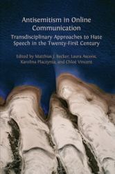 Antisemitism in Online Communication : Transdisciplinary Approaches to Hate Speech in the Twenty-First Century