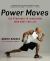 Power Moves : The Four Motions to Transform Your Body for Life