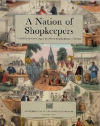 A Nation of Shopkeepers : Trade Ephemera from 1654 to the 1860s in the John Johnson Collection