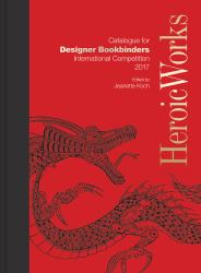 Heroic Works : Catalogue for Designer Bookbinders International Competition 2017