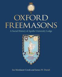 Oxford Freemasons : A Social History of Apollo University Lodge