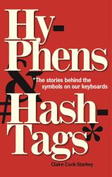 Hyphens and Hashtags* : *the Stories Behind the Symbols on Our Keyboard